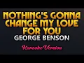 Download Lagu Nothing's Gonna Change My Love For You - George Benson (Karaoke)