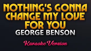 Download Nothing's Gonna Change My Love For You - George Benson (Karaoke) MP3