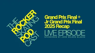 The Rocker Skating Podcast LIVE - Grand Prix Final Junior Grand Prix Final 2025 Recap Show