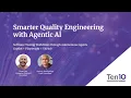 Ten10 Webinar Smarter Quality Engineering with Agentic AI