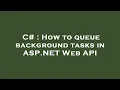 C How to queue background tasks in ASP NET Web API