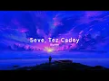 Download Lagu Seve, Tez Cadey ( Slowed \u0026 Reverb )