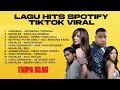 KUMPULAN LAGU HITS SPOTIFY TIKTOK VIRAL 2025 - LAGU INDONESIA TERBAIK -  TANPA IKLAN