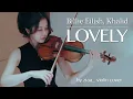 Download Lagu lovely - Billie Eilish \u0026 Khalid - by ziaa violin cover
