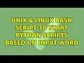 Unix Linux bash script to start python scripts based on input word 3 Solutions