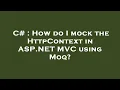 C How do I mock the HttpContext in ASP NET C using Moq