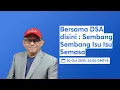 Lagu Bersama DSA disini : Sembang Sembang Isu Isu Semasa