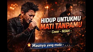 hidup untukmu mati tanpamu cover noah lagu yang bikin kangen
