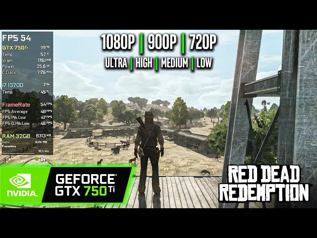 GTX 750 Ti | Red Dead Redemption - 1080p, 900p, 720p - Ultra, High, Medium, Low
