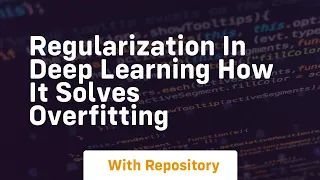 regularization in deep learning how it solves overfitting