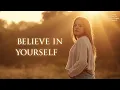 Believe in Yourself – A Song You Need to Hear Today | Lenzspot