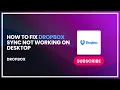 How to Fix Dropbox Sync Not Working on Desktop