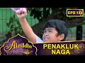Download Lagu WAH KEREN Aladdin Berhasil Menaklukan Naga - Aladdin Eps 133 Part 2