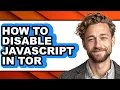 How to Disable Javascript in Tor - Step by Step