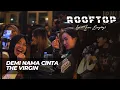 Download Lagu DEMI NAMA CINTA - THE VIRGIN LIVE AT ROOFTOP COFFEE