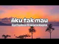 Download Lagu Lirik lagu Aku Tak Mau - Syafiq Reez ft Ariana Naqma