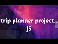 trip planner project java script project 1 sololearn java script program khushi ozha