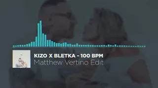 kizo x bletka 100 bpm matthew vertino edit 