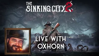 Oxhorn Plays The Sinking City 2 - Scotch & Smoke Rings Episode 863