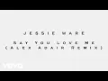 Download Lagu Jessie Ware - Say You Love Me (Alex Adair Remix)