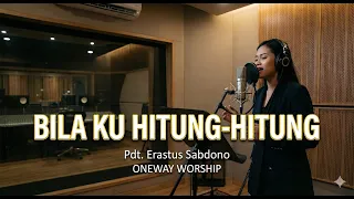 bila ku hitung hitung cipt pdt erastus sabdono oneway worship official lyric video