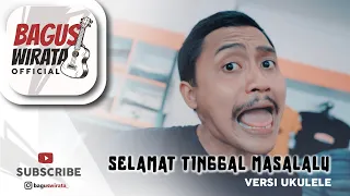 Download VERSI UKULELE ! SELAMAT TINGGAL MASA LALU - SENIOR || COVER BY BAGUS WIRATA MP3