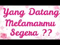 💍 SIAPA DIA?? YANG DATANG MELAMARMU DALAM WAKTU DEKAT🔥 TAK TERDUGA‼️ CINTA SEJATI AKHIRNYA DATANG❤️🌹