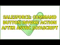 Salesforce Command Button Invoke Action After Async JavaScript