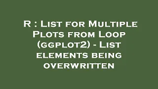 R List for Multiple Plots from Loop ggplot2 - List elements being overwritten