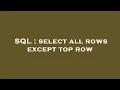 SQL select all rows except top row