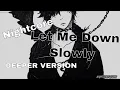 Download Lagu 【Nightcore】Let Me Down Slowly (Lyrics) ♦DEEPER VERSION♦