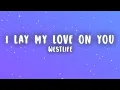 Download Lagu Westlife - I Lay My Love on You (Lyrics)