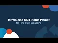 UDB Time Travel Debugger - Status Prompt feature
