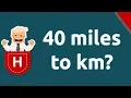 40 miles to km
