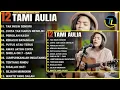 Kompilasi Lagu Tami Aulia Full Album | TAK INGIN SENDIRI - Lagu Galau Viral Tiktok 2025