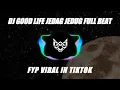 Download Lagu DJ GOOD LIFE KANE JEDAG JEDUG FULL BEAT FYP DJ TERBARU VIRAL IN TIKTOK