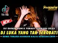 DJ PERCUMA KASIH SAYANG KAU RAJUT KEMBALI X LUKA YANG TAK TEROBATI \u0026 KESUCIAN CINTA | DJ FULL BASS |
