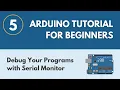 Debug Your Programs with the Serial Monitor - Arduino Tutorial for Beginners 5