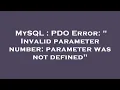 MySQL PDO Error Invalid parameter number parameter was not defined
