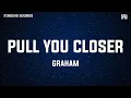 Download Lagu GRAHAM - Pull You Closer (Lyrics)