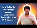 How To Fix the WordPress Memory Exhausted Error - Increase PHP Memory