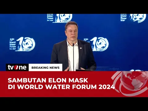 World Water Forum 2024 Resmi Digelar, Elon Musk Beri Sambutan