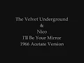 The Velvet Underground & Nico - I'll Be Your Mirror (1966 Acetate Version)