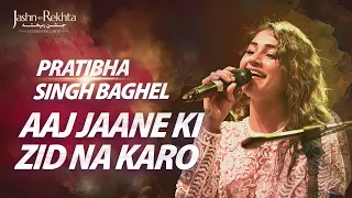 Aaj Jaane Ki Zid Na Karo Pratibha Baghel Soulful Ghazal Jashn E Rekhta 2022 