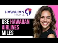 How To Use Hawaiian Airlines Miles 2025 Full Guide