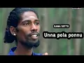 Download Lagu உன்னா பொல்ல பொன்னு அங்க யார் | Love feeling Gana Song |  Gana Settu | Full song | 2020 ©