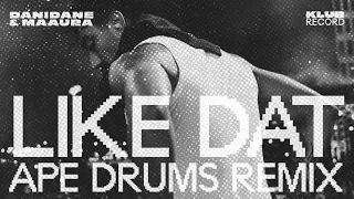 danidane maaura like dat ape drums remix 