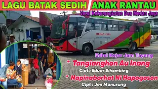 Download NOSTALGIA ,,, LAGU BATAK SEDIH UNTUK ANAK RANTAU || VERSI EDISI KEJAR JAM TAYANG BUS MEDAN JAYA MP3