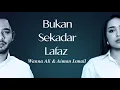 Lagu WANNA ALI \u0026 AIMAN ISMAIL - BUKAN SEKADAR LAFAZ (VIDEO LIRIK)