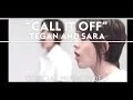 Download Lagu Tegan and Sara - Call It Off [Official Music Video]
